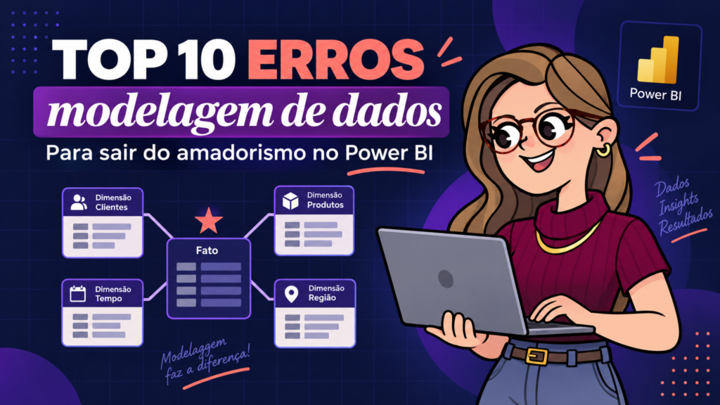 Modelagem de dados no Power BI: 10 erros de iniciante e como corrigir